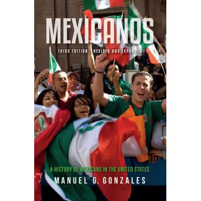Mexicanos, Third Edition : A History of Mexicans in the United States