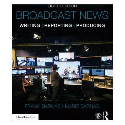 Broadcast News Writing Reporting &amp; Producing
