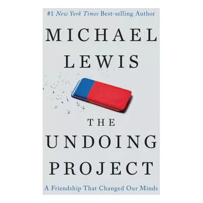 The Undoing Project : A Friendship That Changed Our Minds