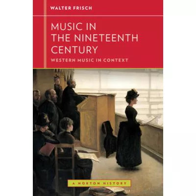 Music in the Nineteenth Century (Western Music in Context: A Norton History)
