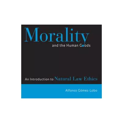Morality &amp; the Human Goods