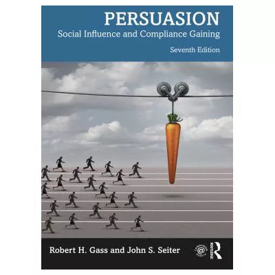 Persuasion : Social Influence and Compliance Gaining