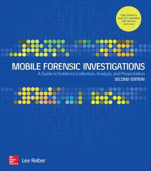 Mobile Forensic Investigations: A Guide to Evidence Collection, Analysis, and Presentation, Second Edition