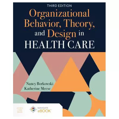 Organizational Behavior, Theory, and Design in Health Care