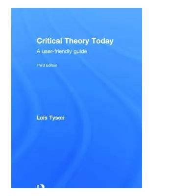 Critical Theory Today : A User-Friendly Guide