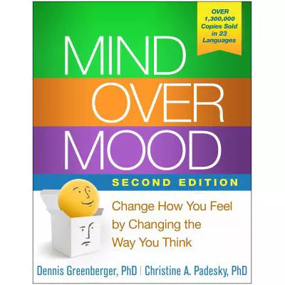 Mind Over Mood : Change How You Feel by Changing the Way You Think