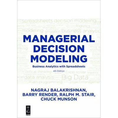 Managerial Decision Modeling : Business Analytics with Spreadsheets, Fourth Edition
